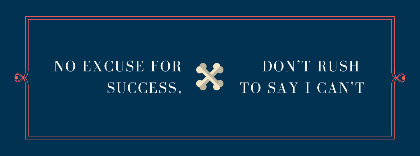 No Excuse for Success, Don’t Rush to Say I Can’t