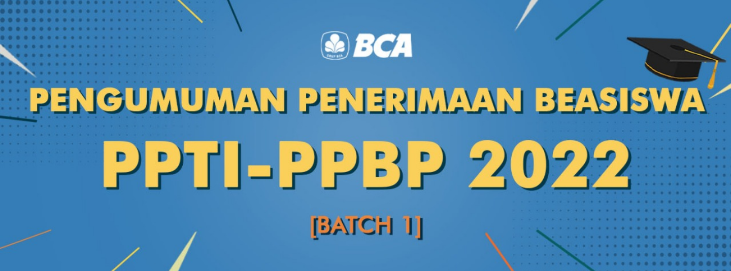 PENGUMUMAN PENERIMA BEASISWA PPTI-PPBP BCA TAHUN AJARAN 2022 [BATCH 1]