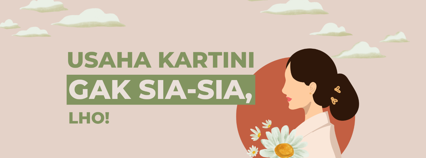 Usaha Kartini Gak Sia-Sia, Lho!