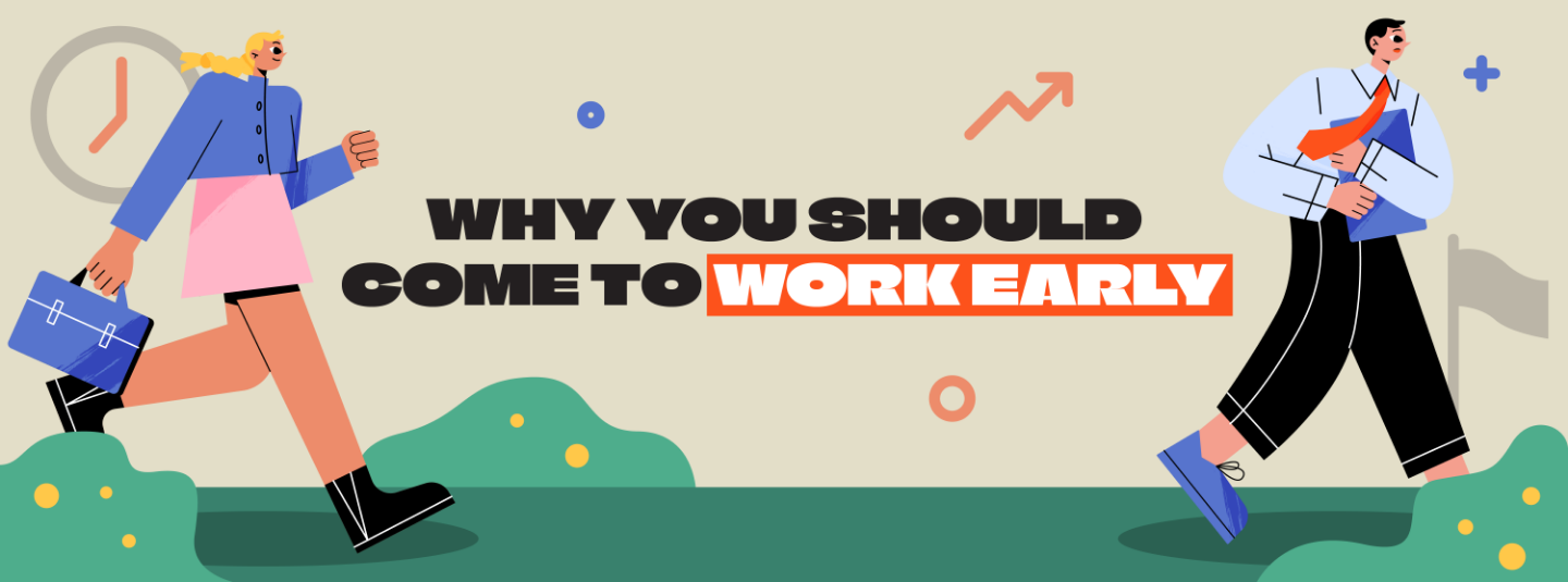 Why You Should Come to Work Early ?