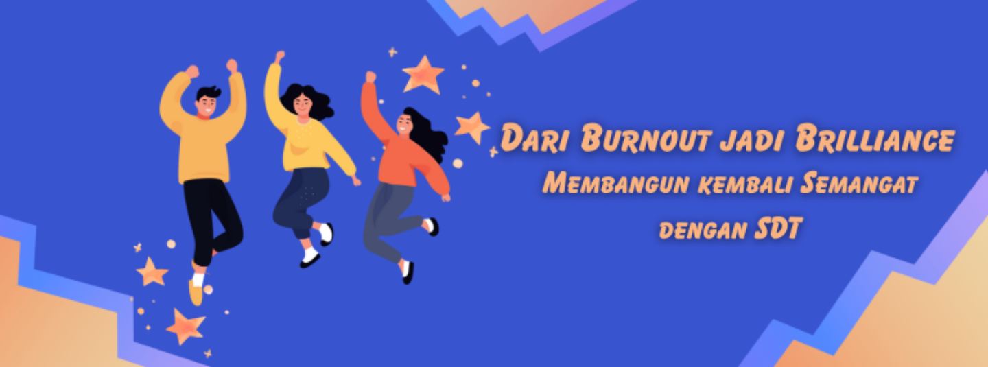 Dari Burnout jadi Brilliance : Membangun Kembali Semangat dengan SDT