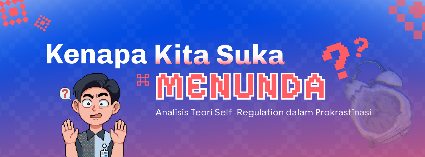 Mengapa Kita Sering Menunda? Ngulik Prokrastinasi Lewat Self-Regulation Theory