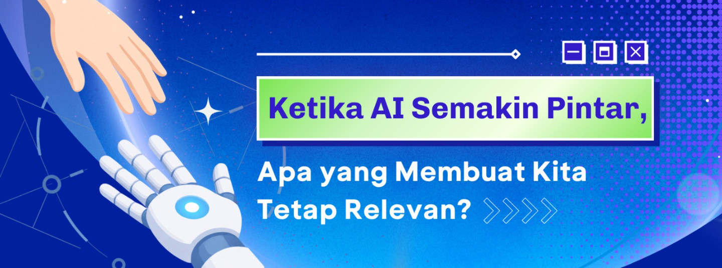 Ketika AI Semakin Pintar, Apa yang Membuat Kita Tetap Relevan?