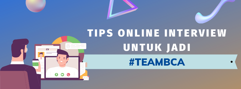 Tips Online Interview untuk jadi TEAMBCA Informasi Umum